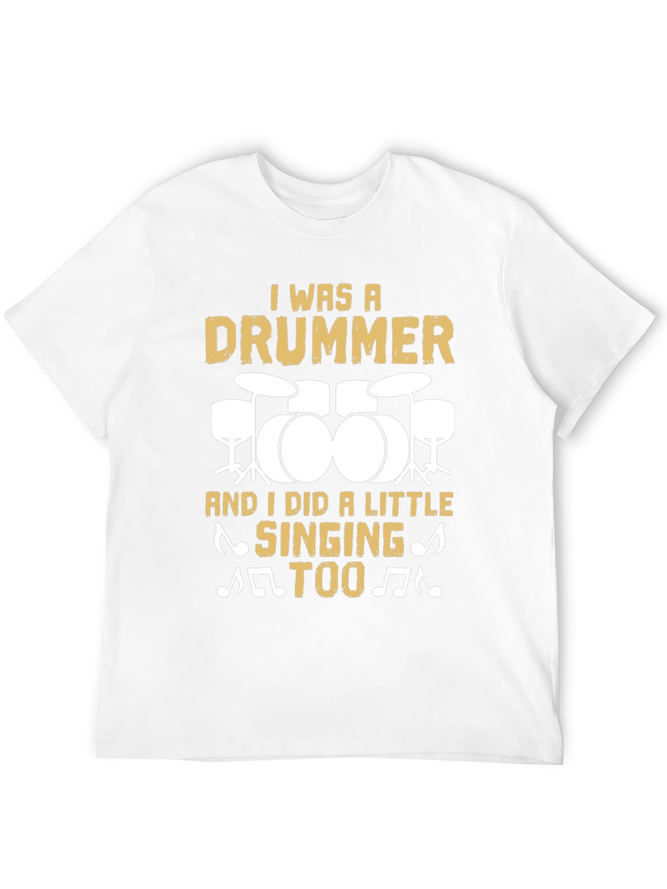 Drummer T-Shirt: I Was A Drummer And Sang Too!