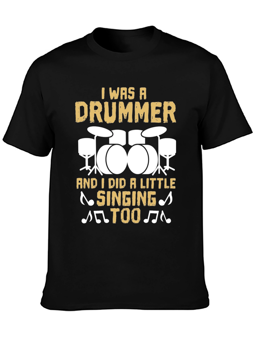 Drummer T-Shirt: I Was A Drummer And Sang Too!