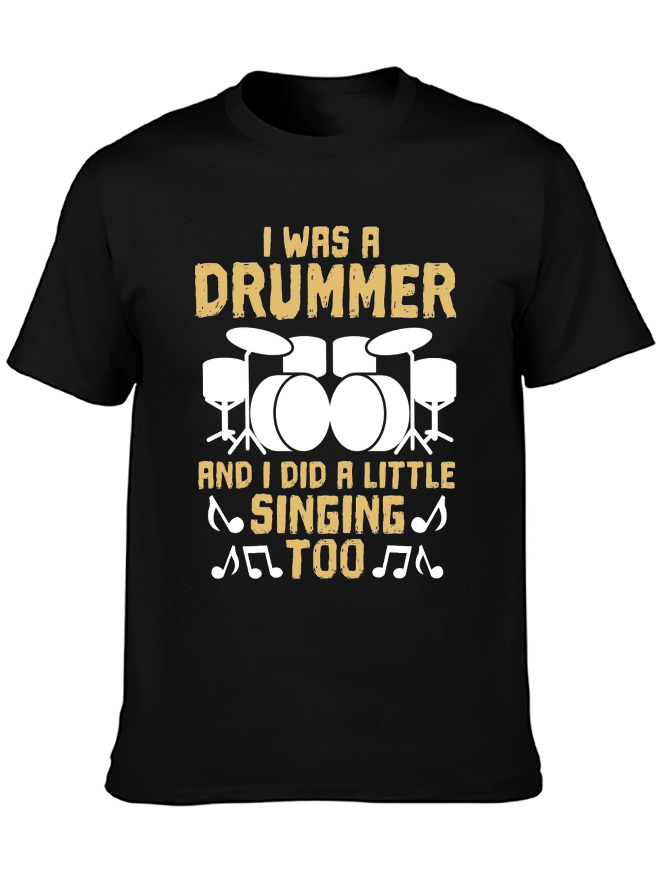 Drummer T-Shirt: I Was A Drummer And Sang Too!