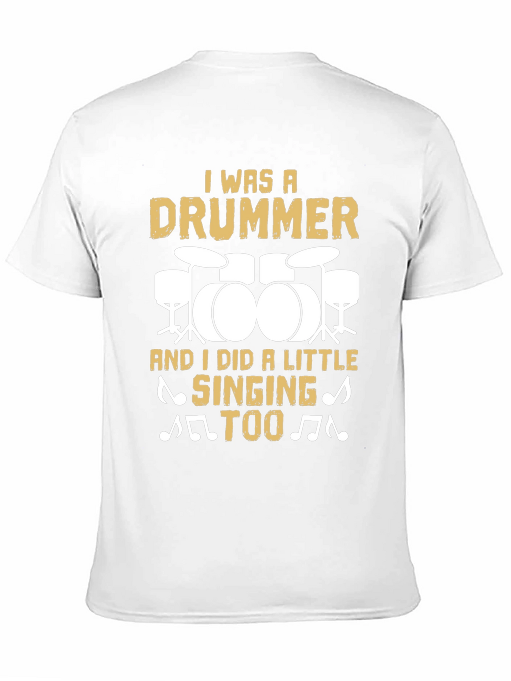 Drummer T-Shirt: I Was A Drummer And Sang Too!