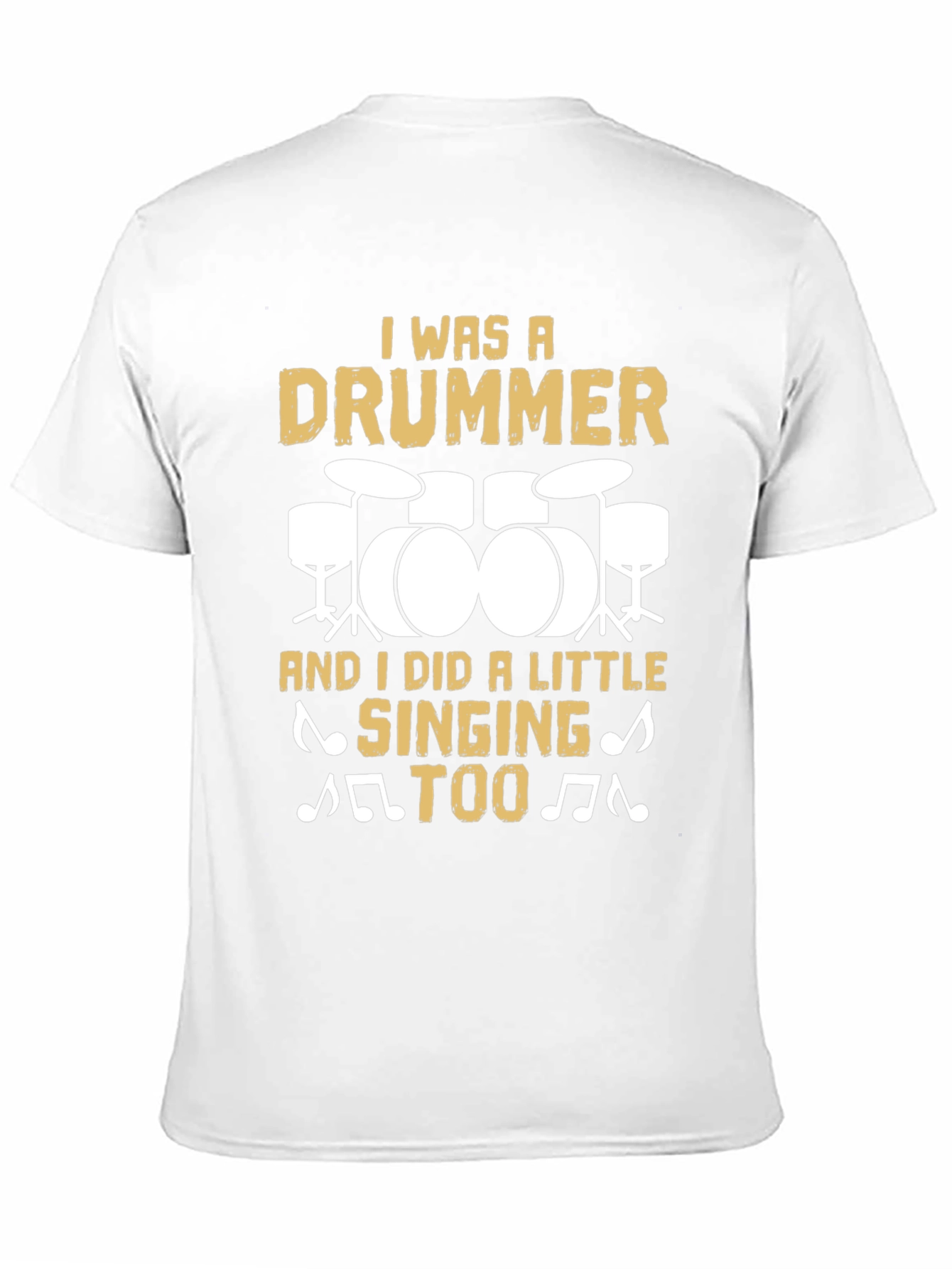 Drummer T-Shirt: I Was A Drummer And Sang Too!