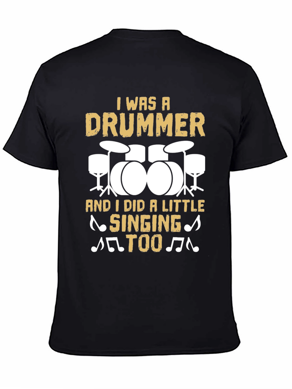 Drummer T-Shirt: I Was A Drummer And Sang Too!
