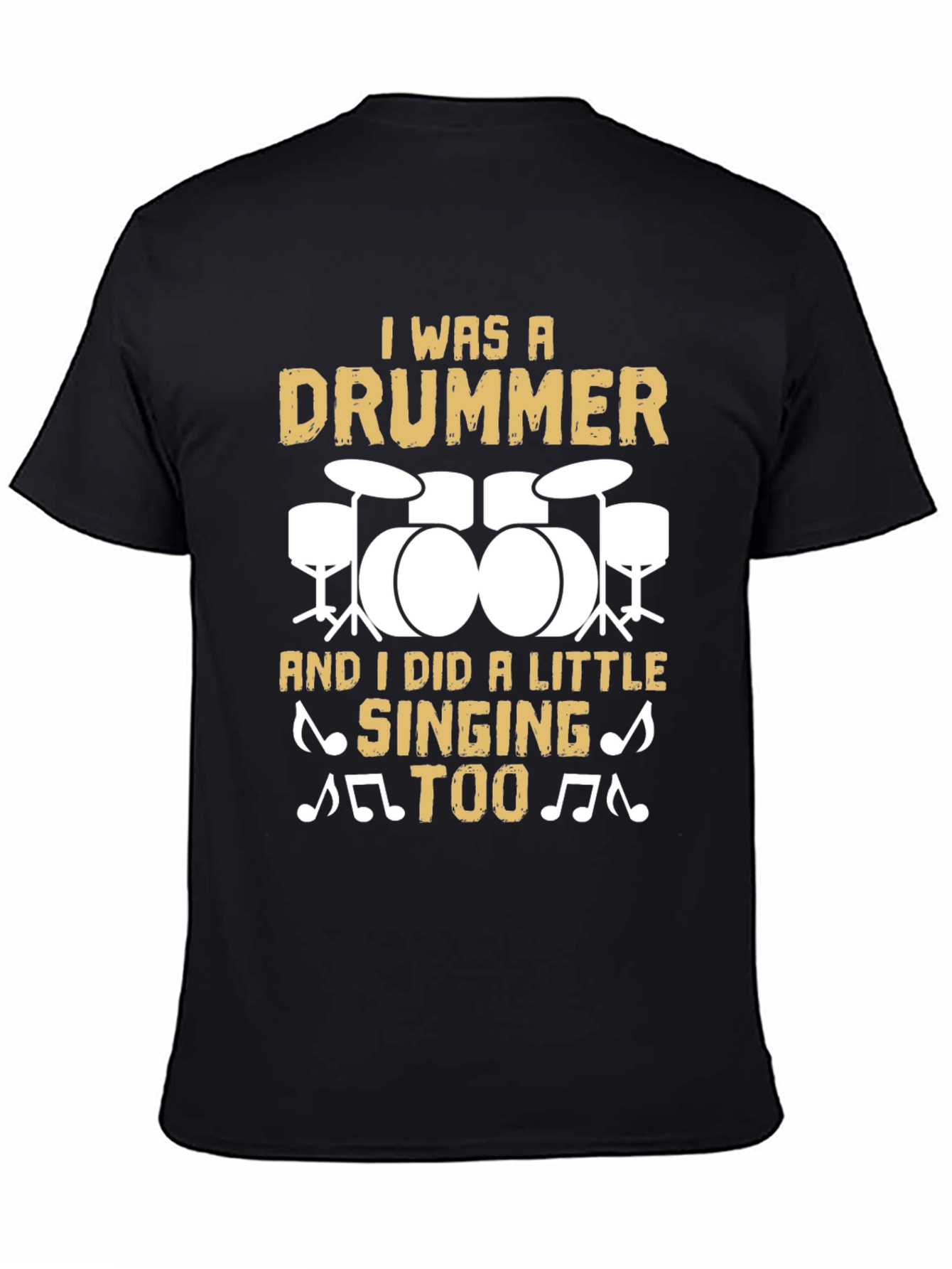 Drummer T-Shirt: I Was A Drummer And Sang Too!