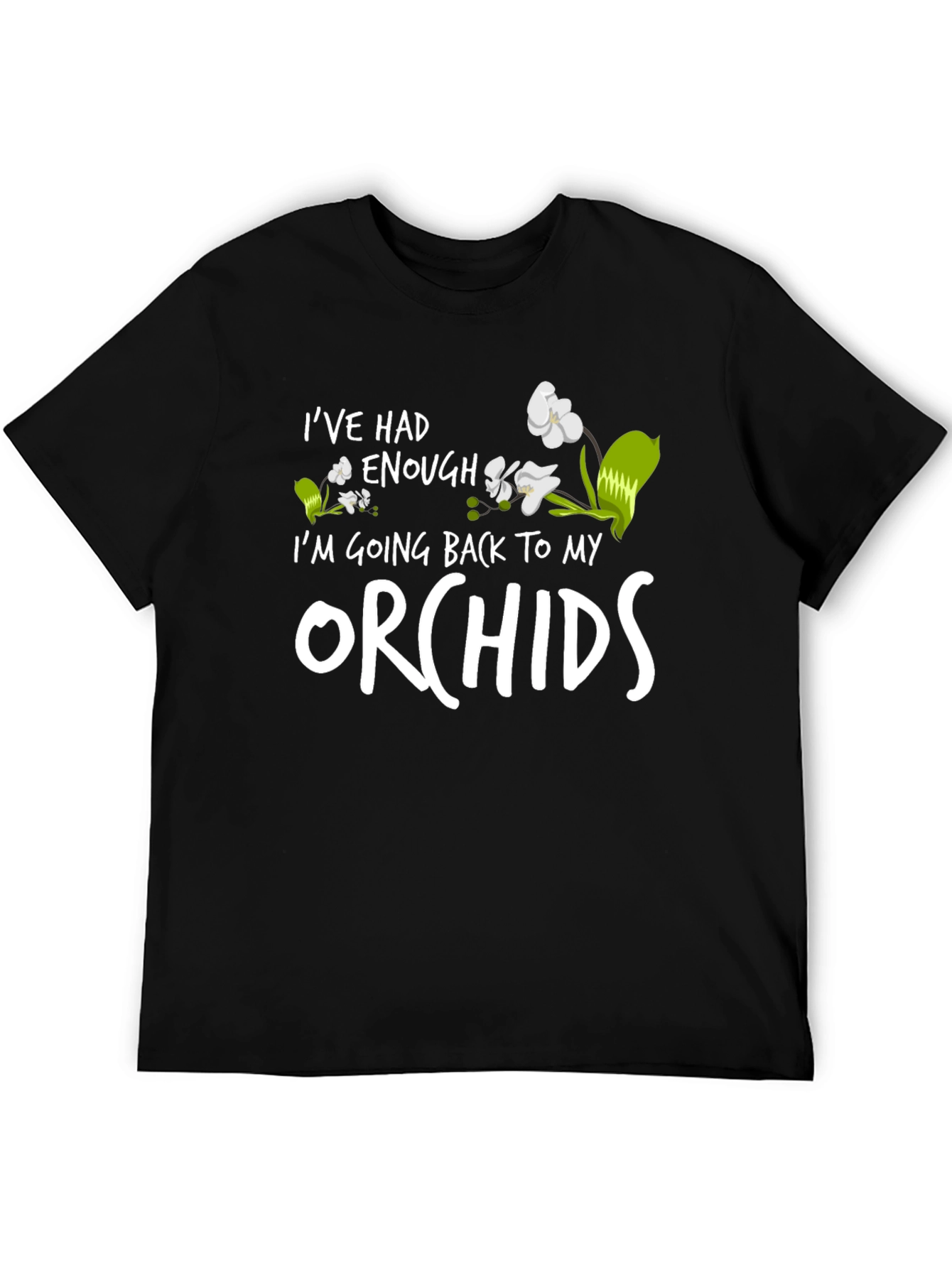 Orchid Lover T-Shirt - Ive Had Enough Orchids
