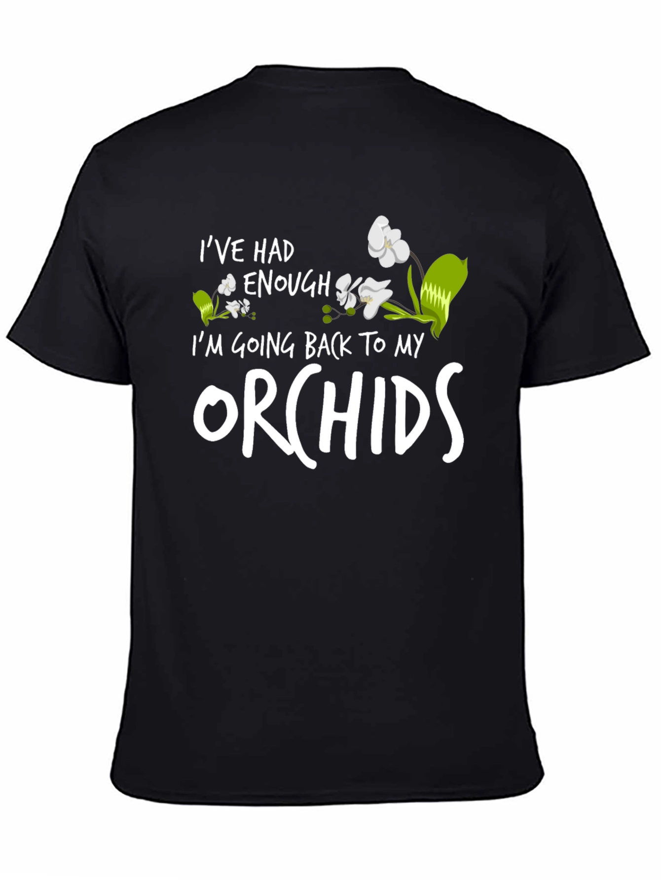 Orchid Lover T-Shirt - Ive Had Enough Orchids