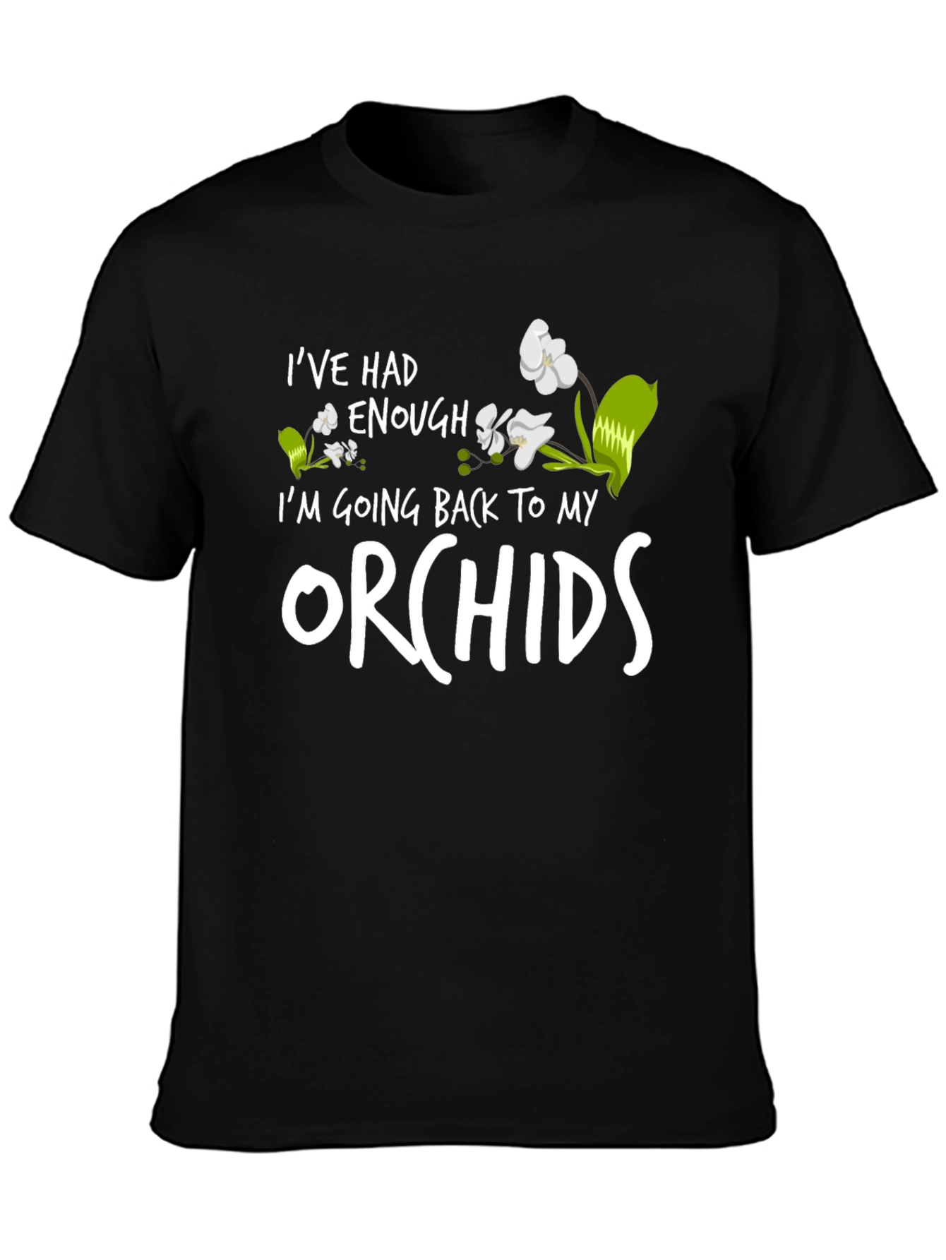 Orchid Lover T-Shirt - Ive Had Enough Orchids