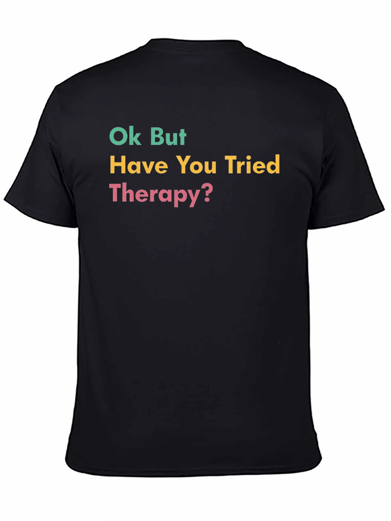 Ok But Have You Tried Therapy? Black T-Shirt