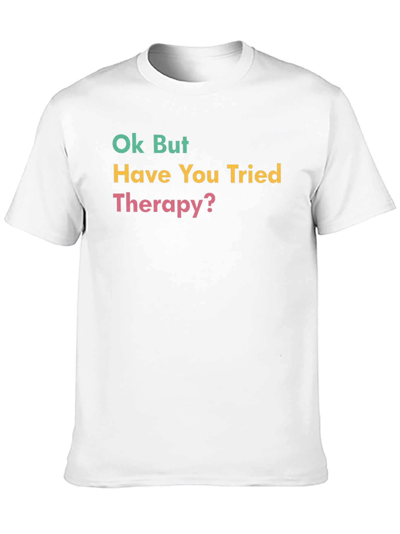 Ok But Have You Tried Therapy? Black T-Shirt