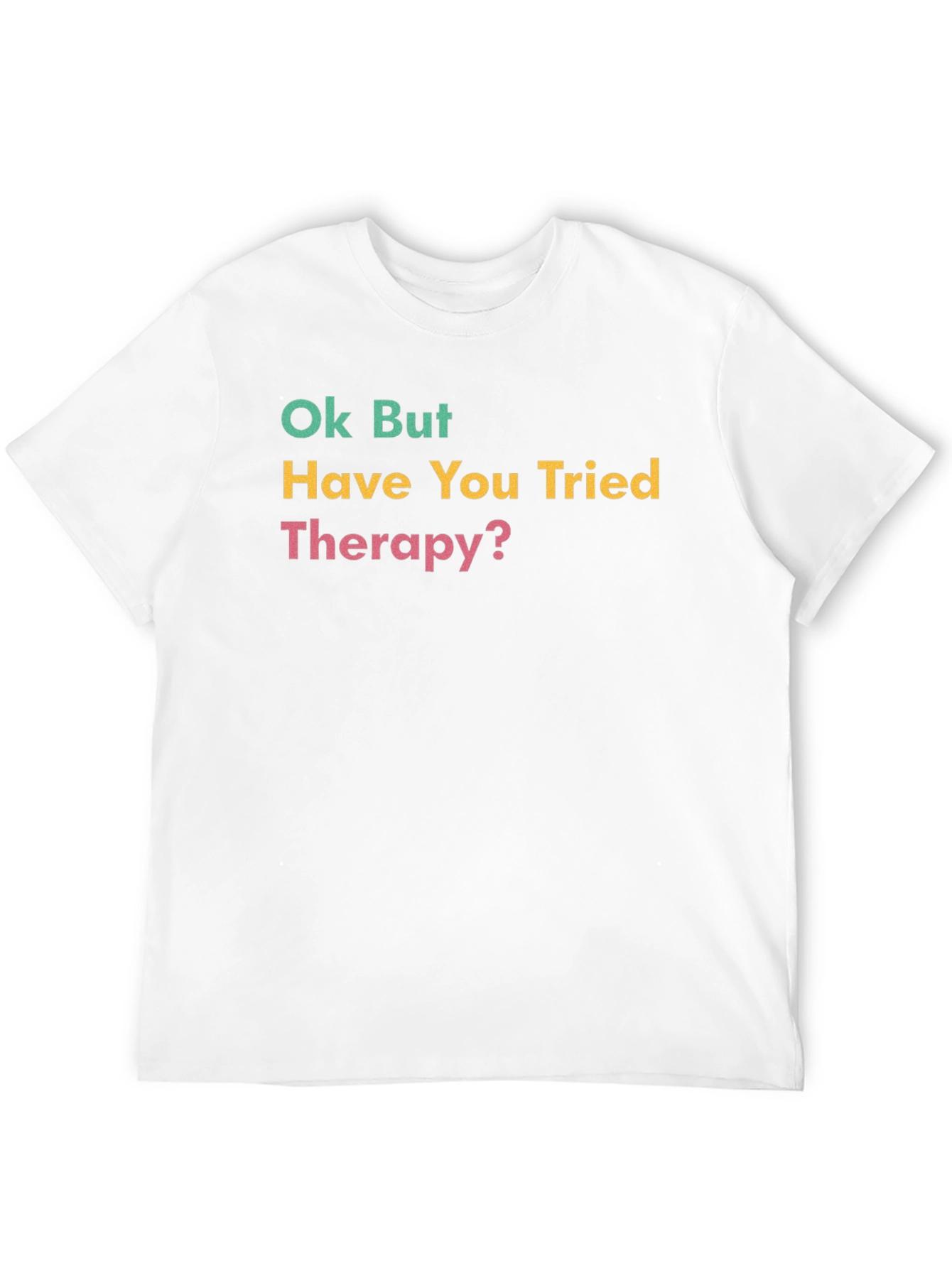 Ok But Have You Tried Therapy? Black T-Shirt