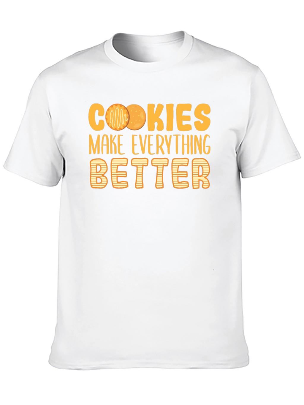 Cookies Make Everything Better T-Shirt