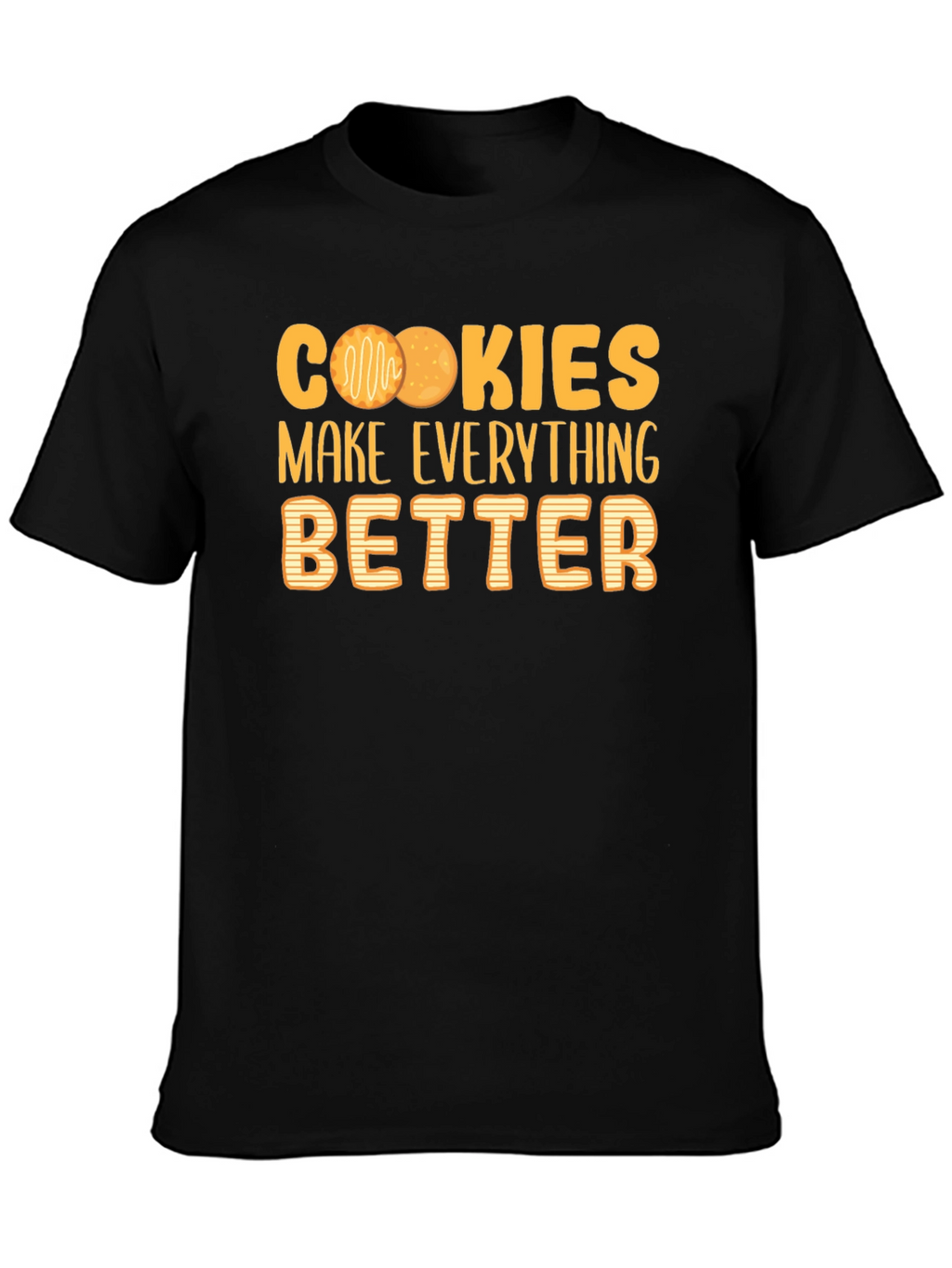 Cookies Make Everything Better T-Shirt