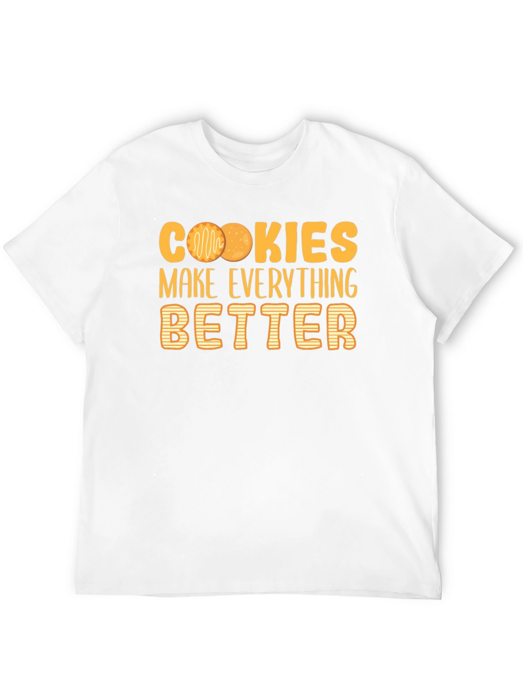 Cookies Make Everything Better T-Shirt