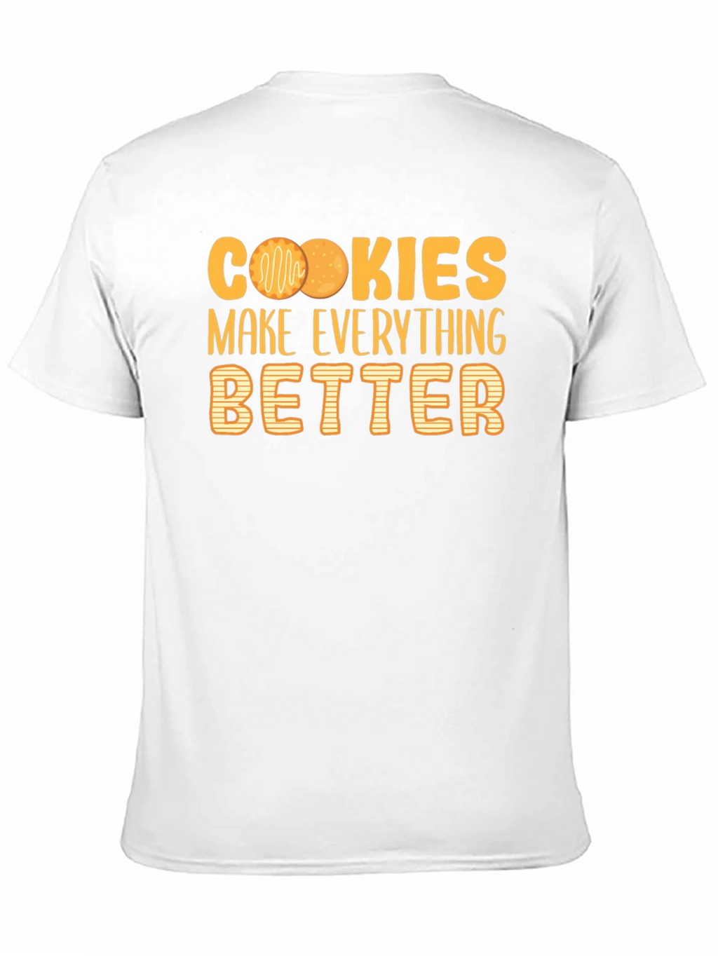 Cookies Make Everything Better T-Shirt