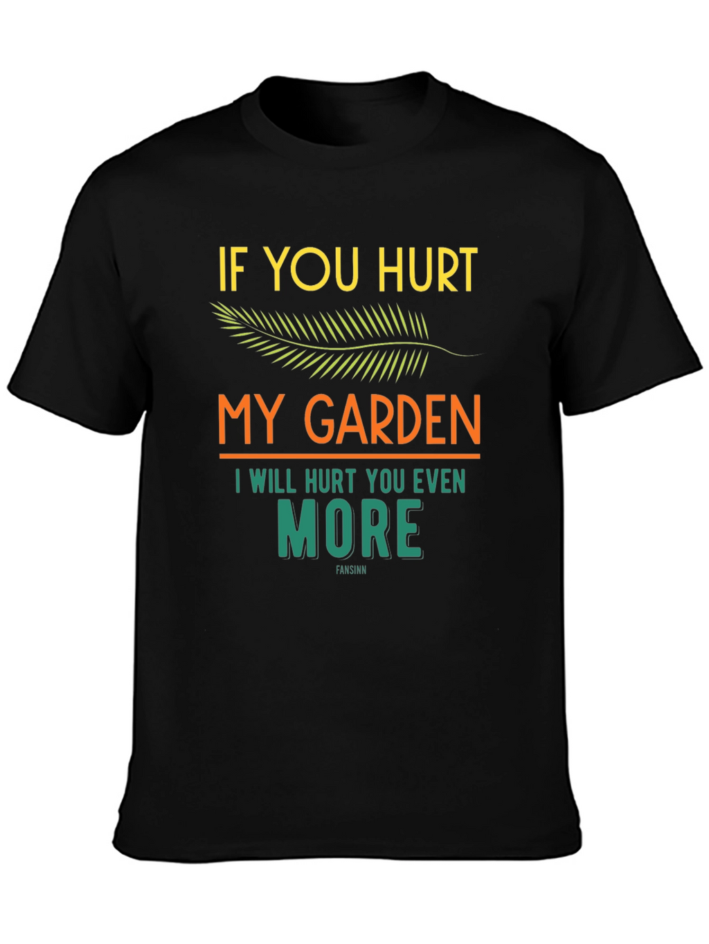 If You Hurt My Garden Graphic T-Shirt
