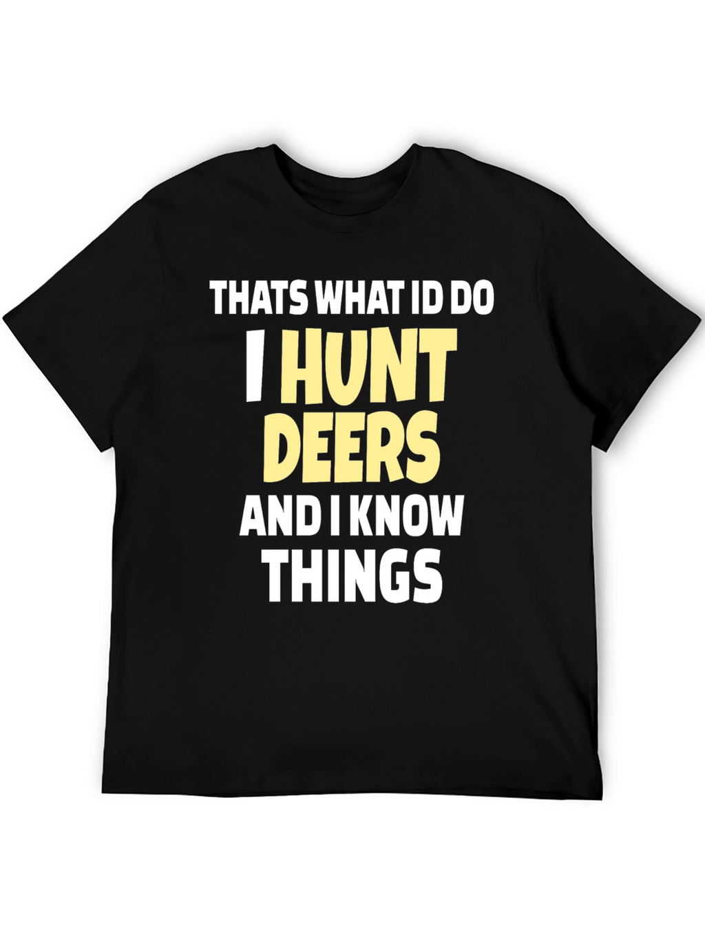I Hunt Deers T-Shirt Funny Hunter Tee
