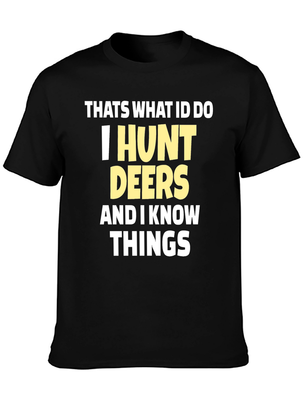 I Hunt Deers T-Shirt Funny Hunter Tee