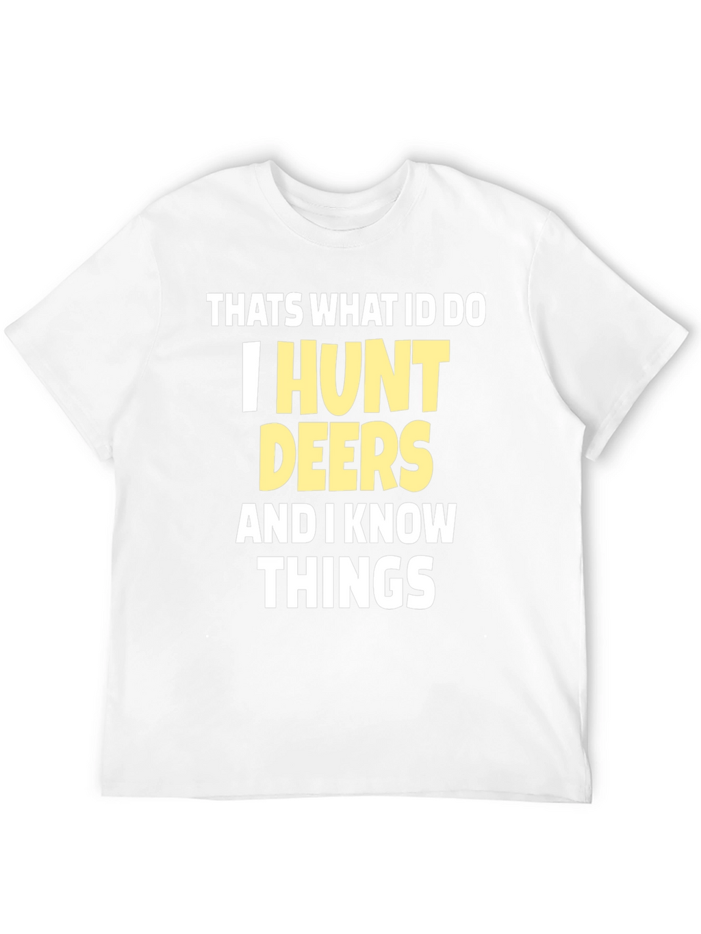 I Hunt Deers T-Shirt Funny Hunter Tee
