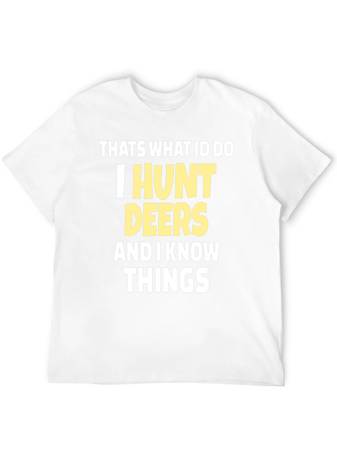 I Hunt Deers T-Shirt Funny Hunter Tee