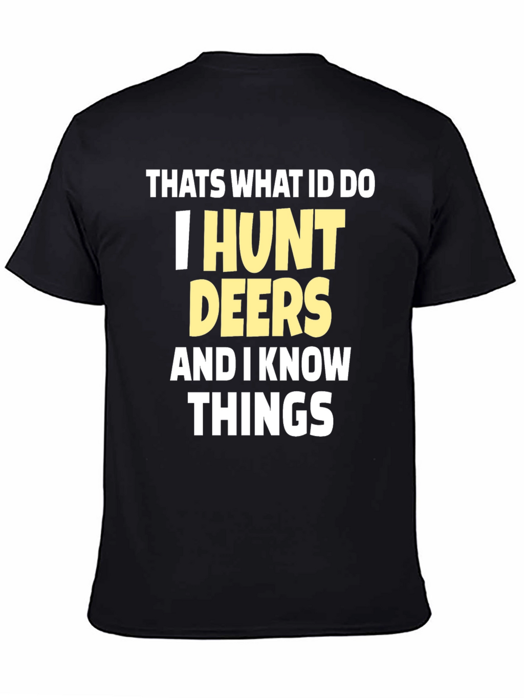 I Hunt Deers T-Shirt Funny Hunter Tee