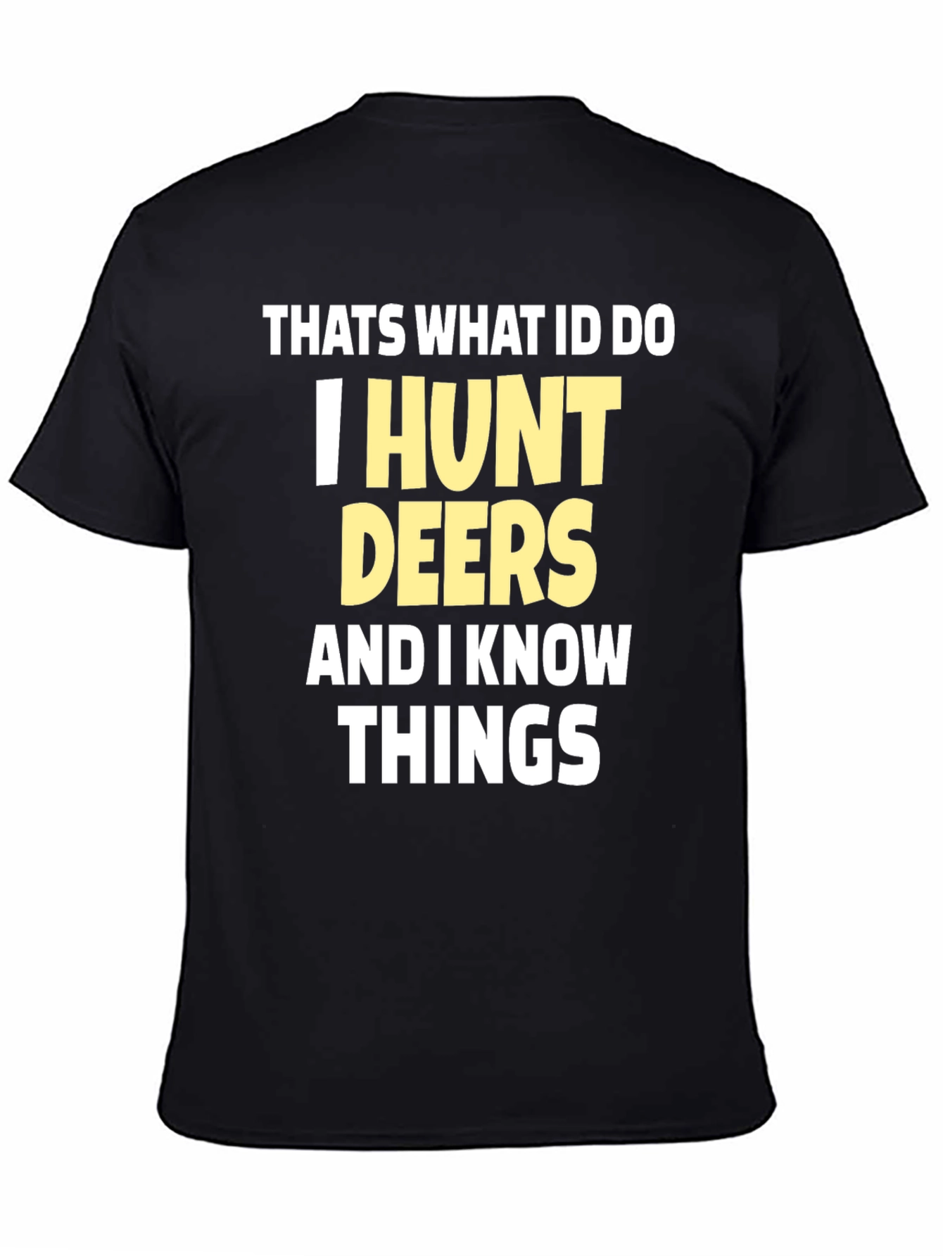 I Hunt Deers T-Shirt Funny Hunter Tee