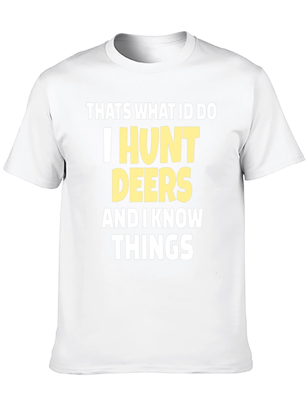 I Hunt Deers T-Shirt Funny Hunter Tee