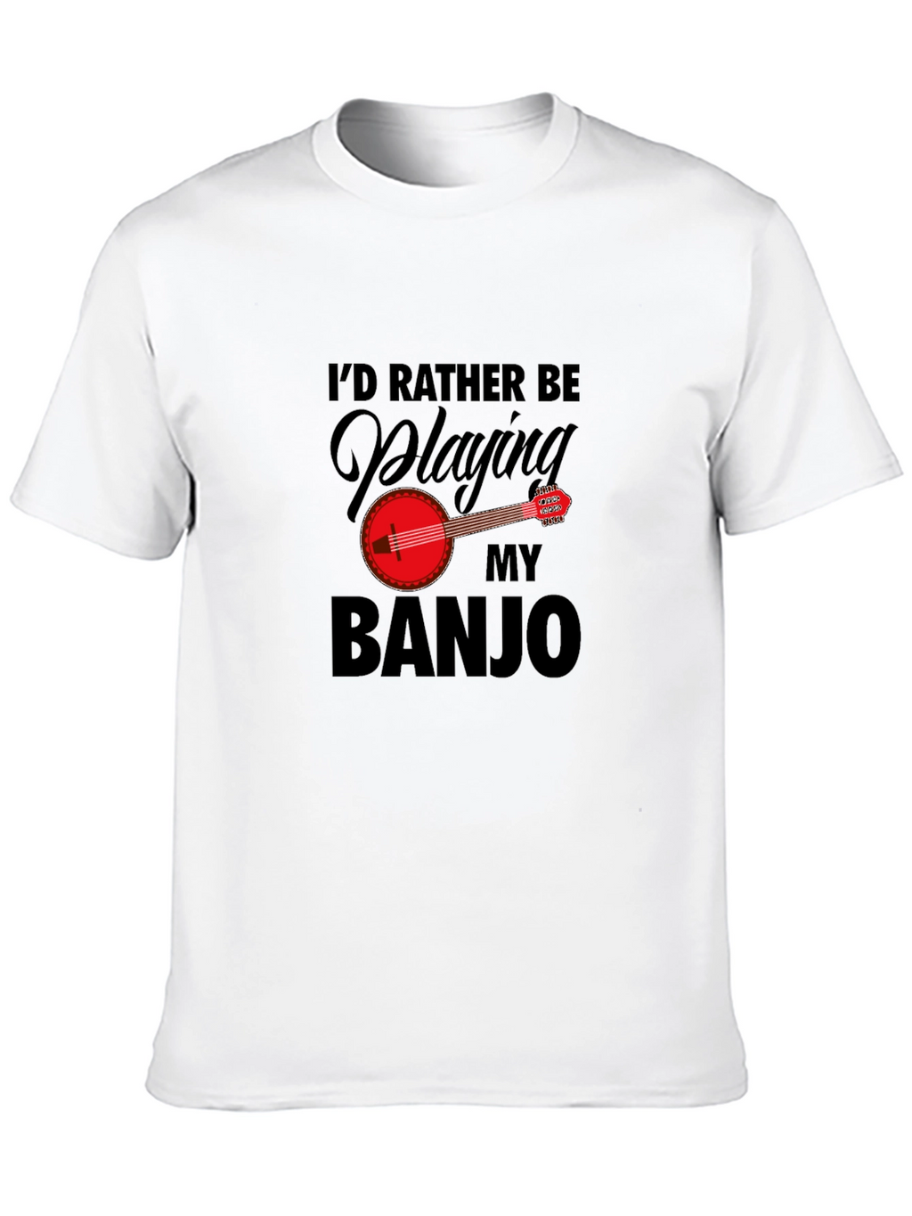Id Rather Be Playing My Banjo - Graphic T-Shirt