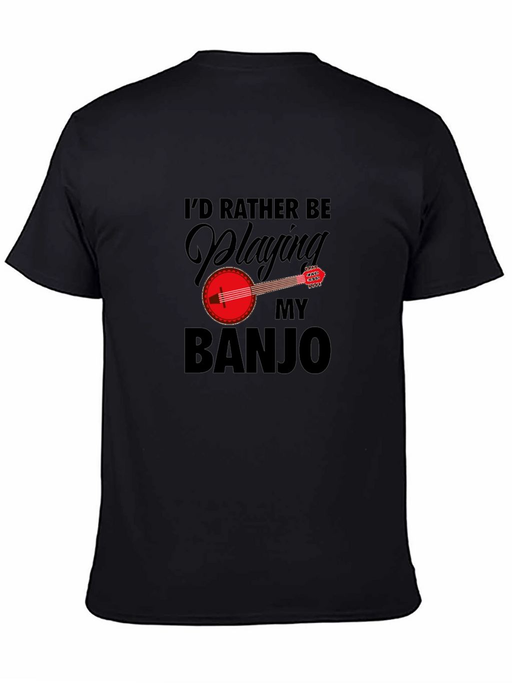 Id Rather Be Playing My Banjo - Graphic T-Shirt