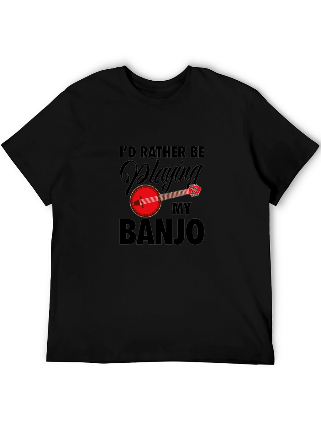 Id Rather Be Playing My Banjo - Graphic T-Shirt