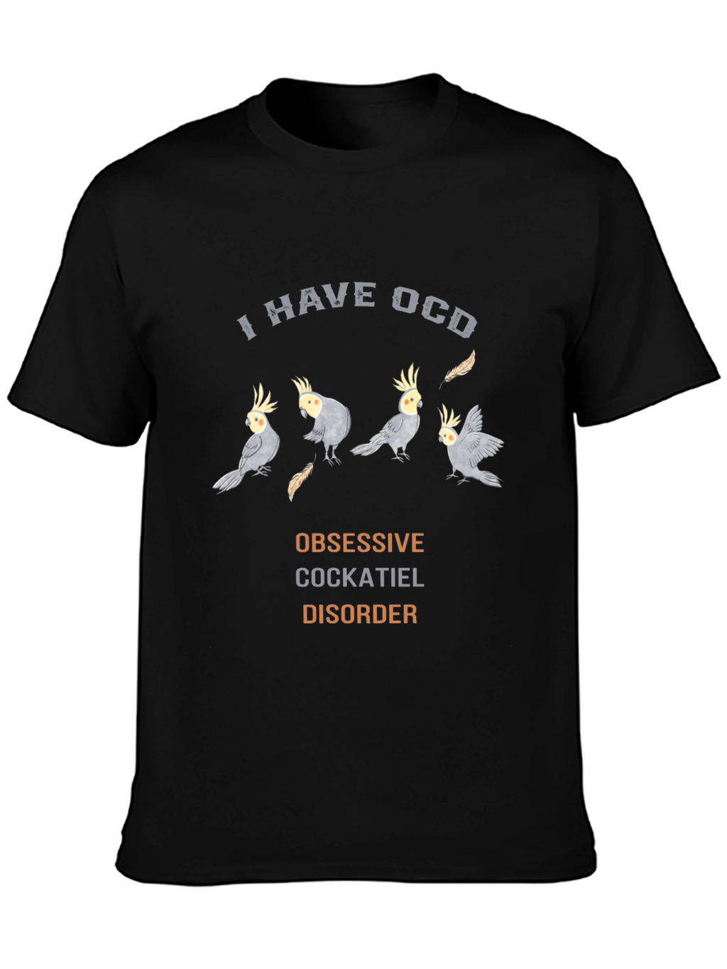 Obsessive Cockatiel Disorder T-Shirt