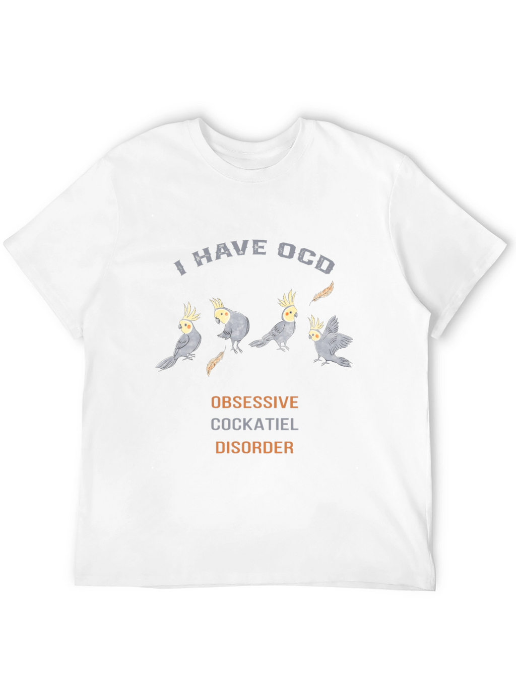 Obsessive Cockatiel Disorder T-Shirt