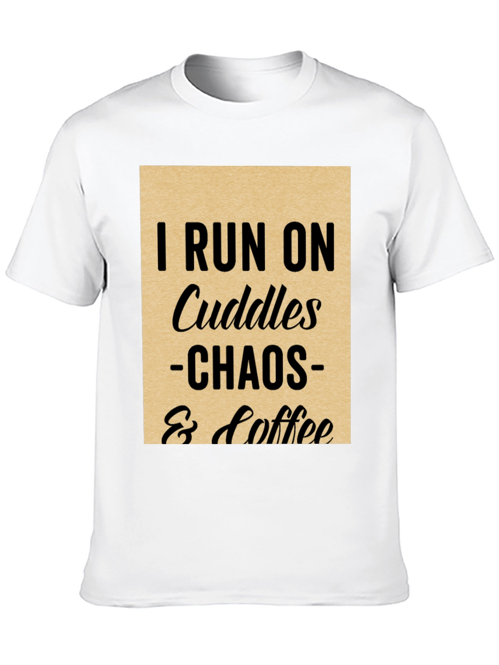 I Run on Cuddles Chaos & Coffee T-Shirt