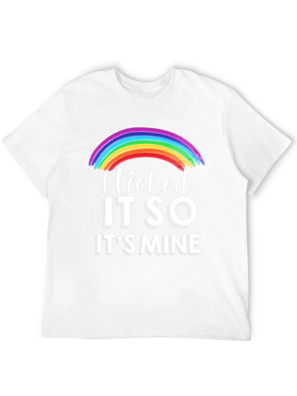 Licked It So Its Mine Rainbow T-Shirt