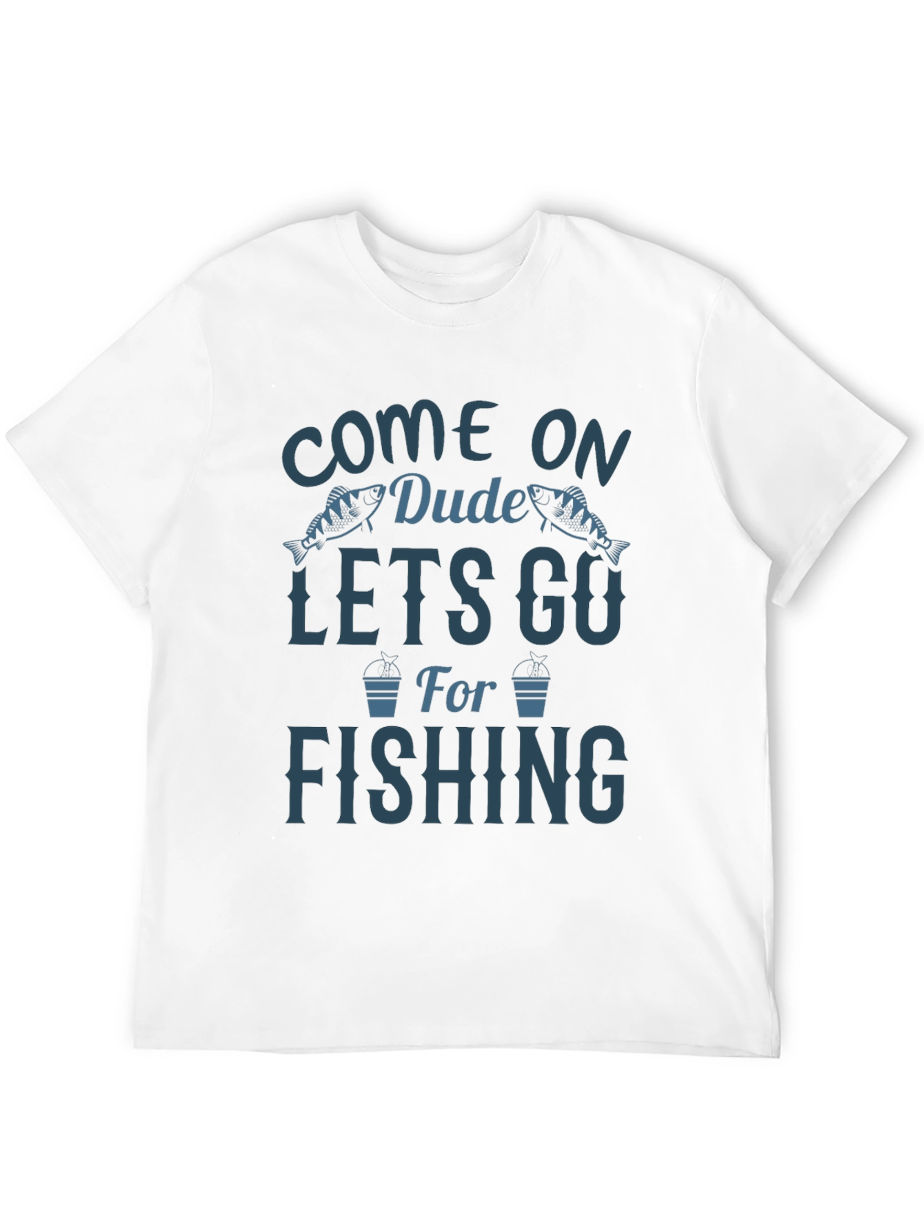 Come On Dude Lets Go Fishing Graphic T-Shirt