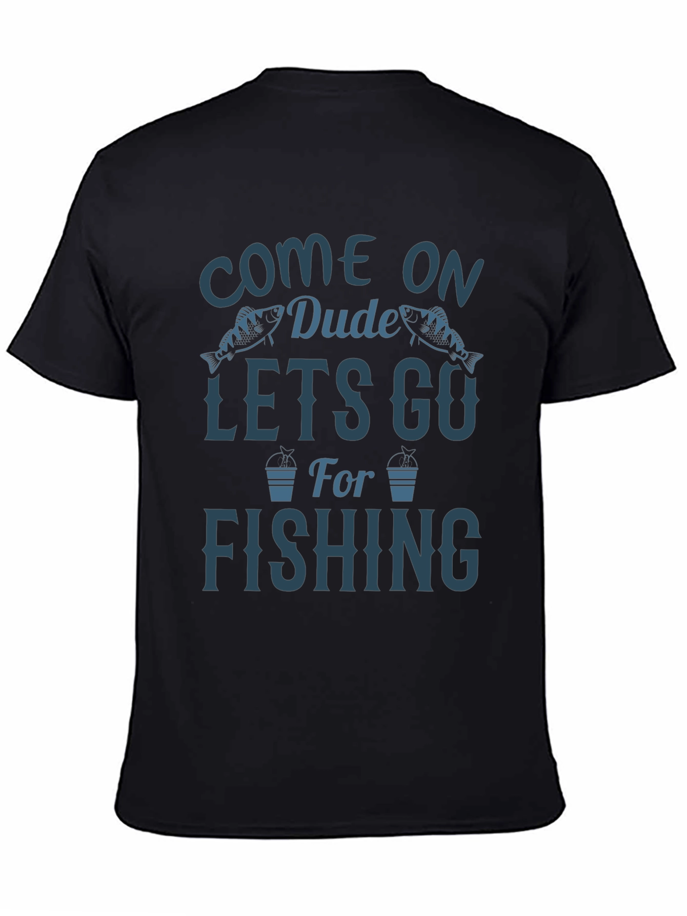 Come On Dude Lets Go Fishing Graphic T-Shirt