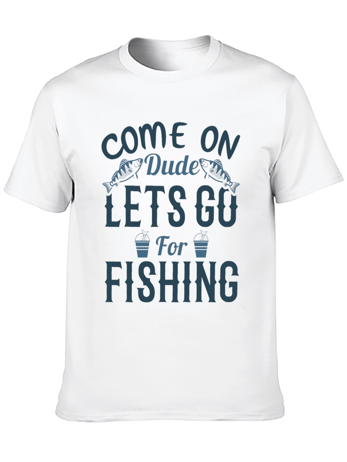Come On Dude Lets Go Fishing Graphic T-Shirt