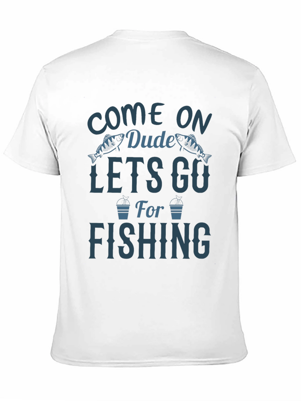 Come On Dude Lets Go Fishing Graphic T-Shirt