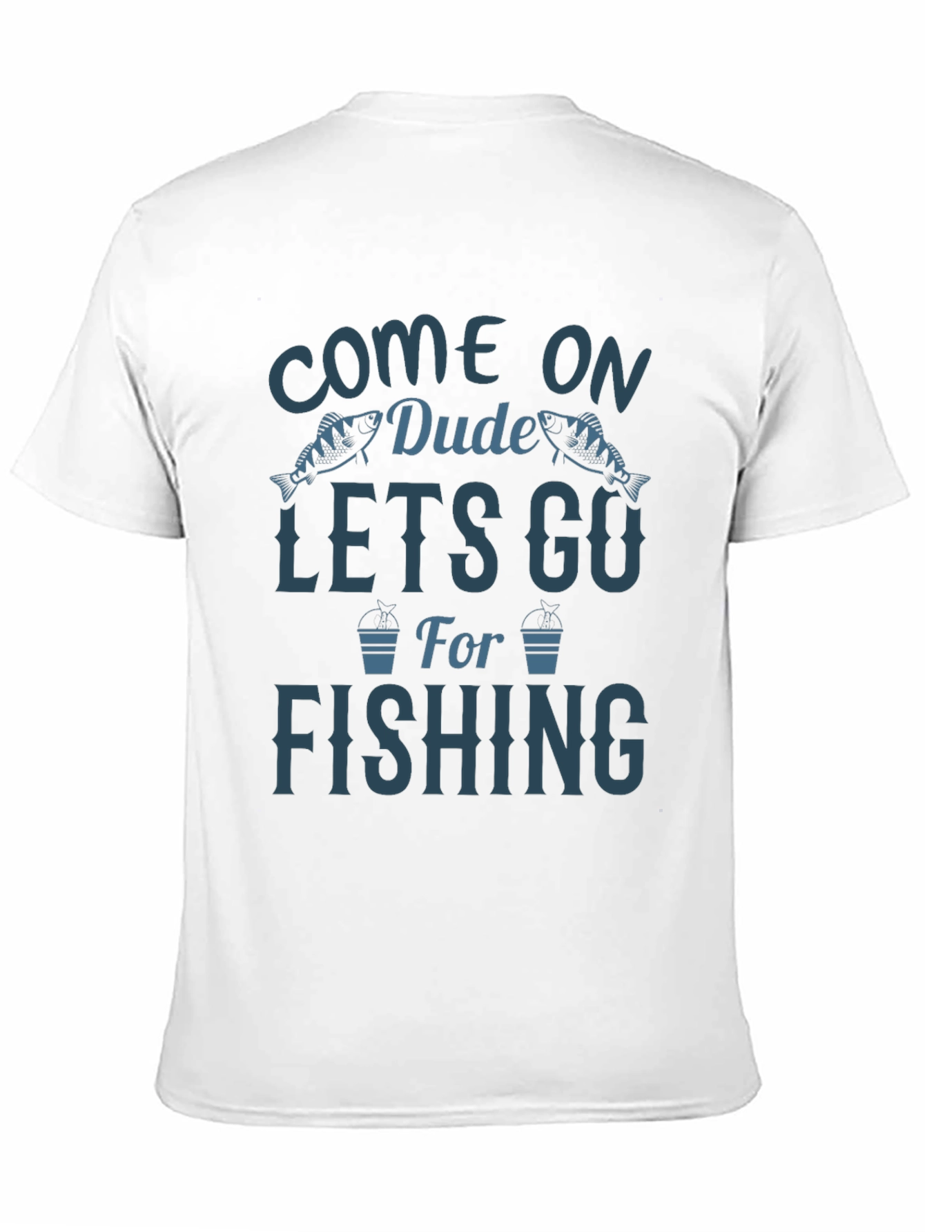 Come On Dude Lets Go Fishing Graphic T-Shirt