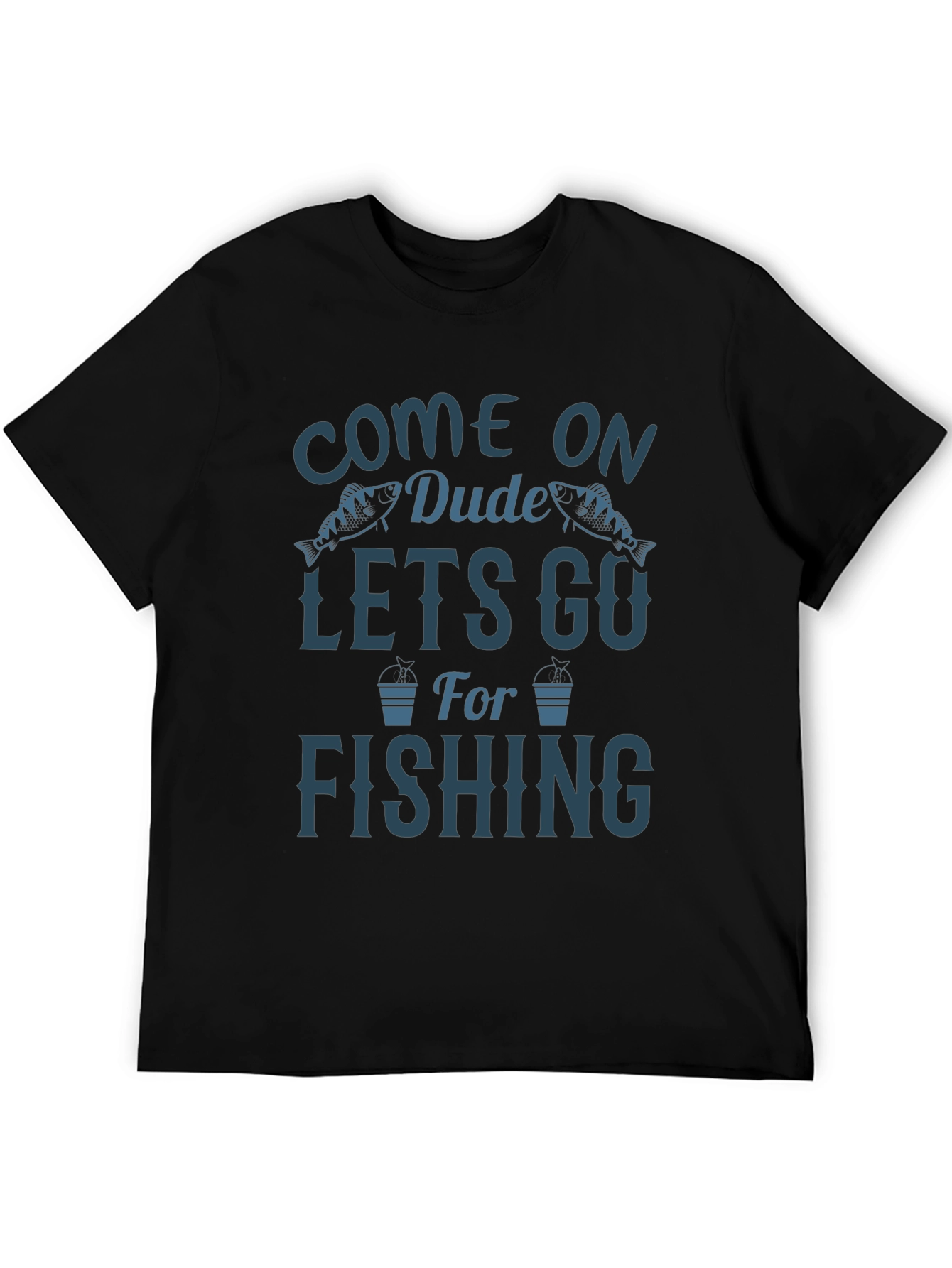 Come On Dude Lets Go Fishing Graphic T-Shirt