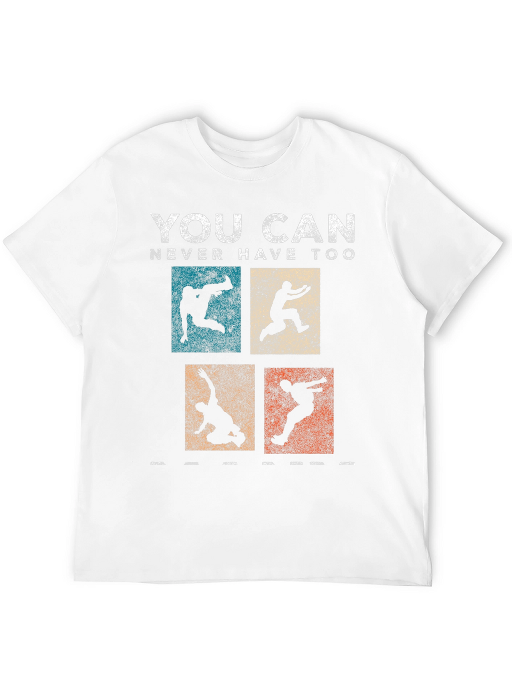 Parkour T-Shirt - You Can Never Have Too Much