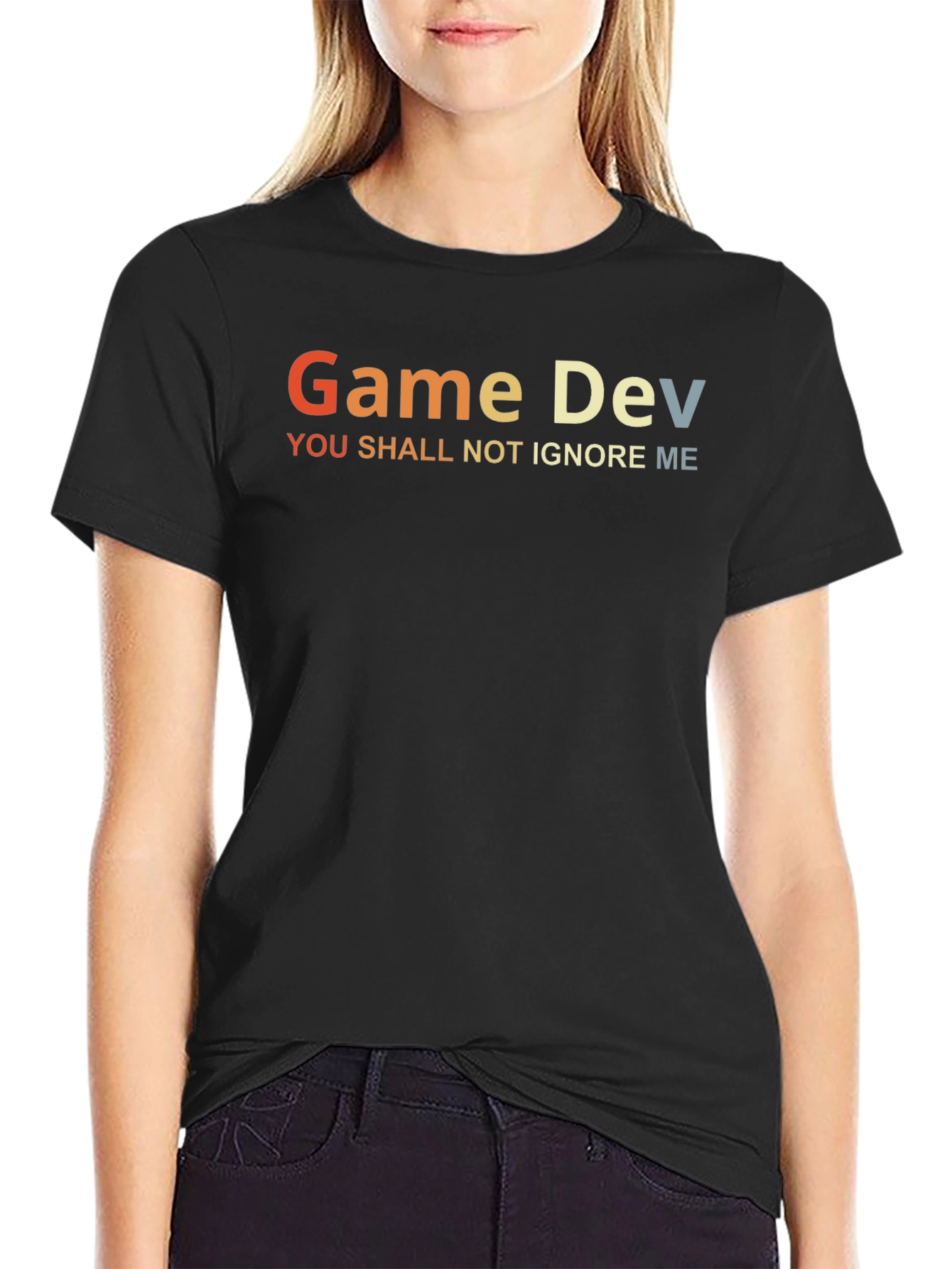 Game Dev T-Shirt - You Shall Not Ignore Me