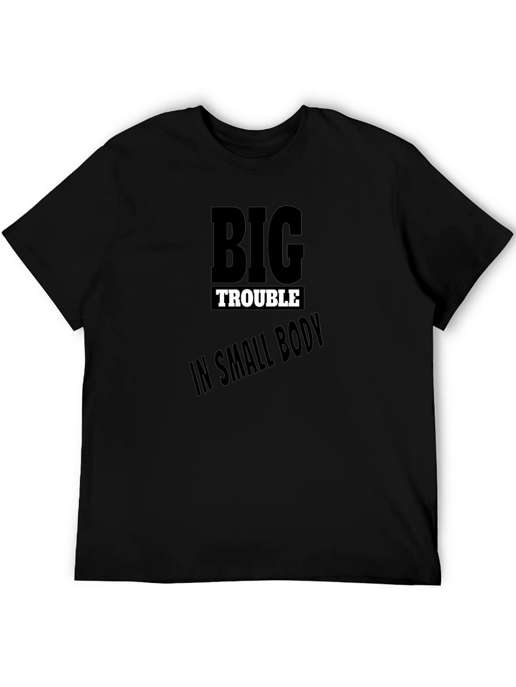Big Trouble in Small Body Black T-Shirt