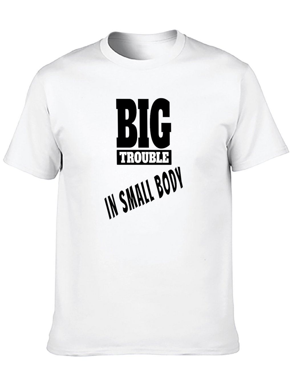 Big Trouble in Small Body Black T-Shirt