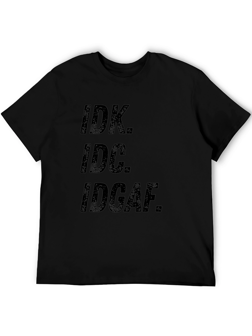IDK IDC IDGAF Graphic Tee - Mens Black T-Shirt