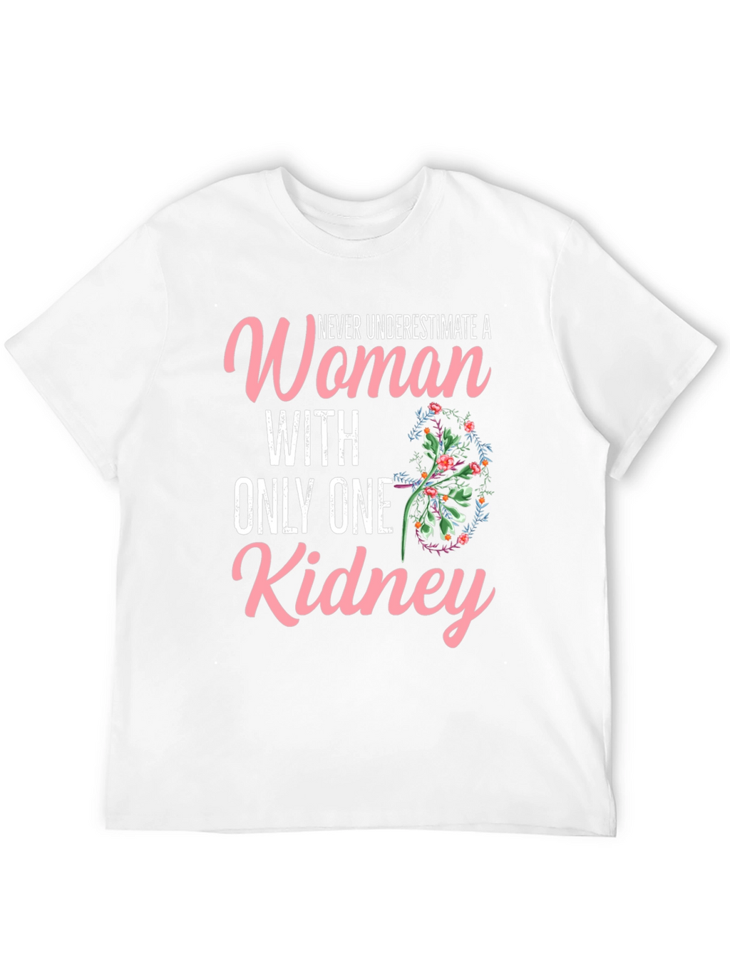 Never Underestimate One Kidney Woman T-Shirt