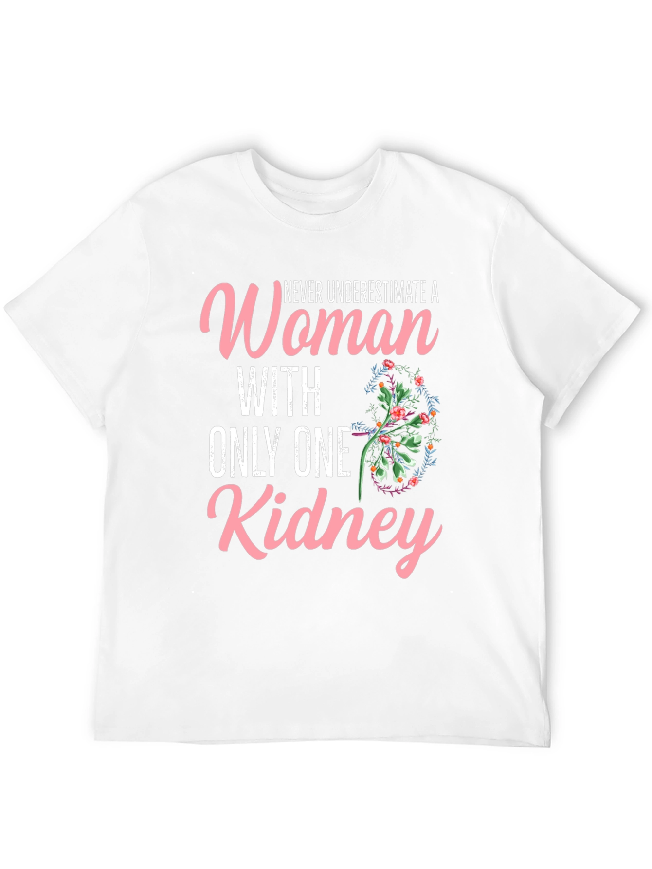 Never Underestimate One Kidney Woman T-Shirt