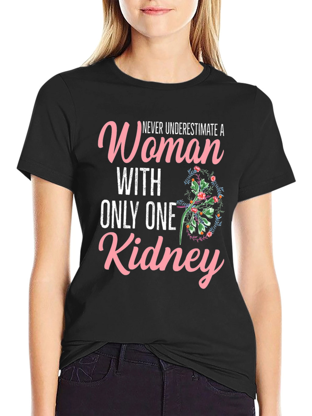 Never Underestimate One Kidney Woman T-Shirt