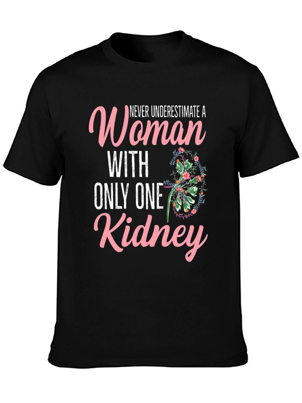 Never Underestimate One Kidney Woman T-Shirt