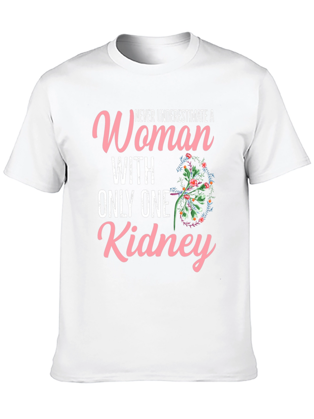 Never Underestimate One Kidney Woman T-Shirt
