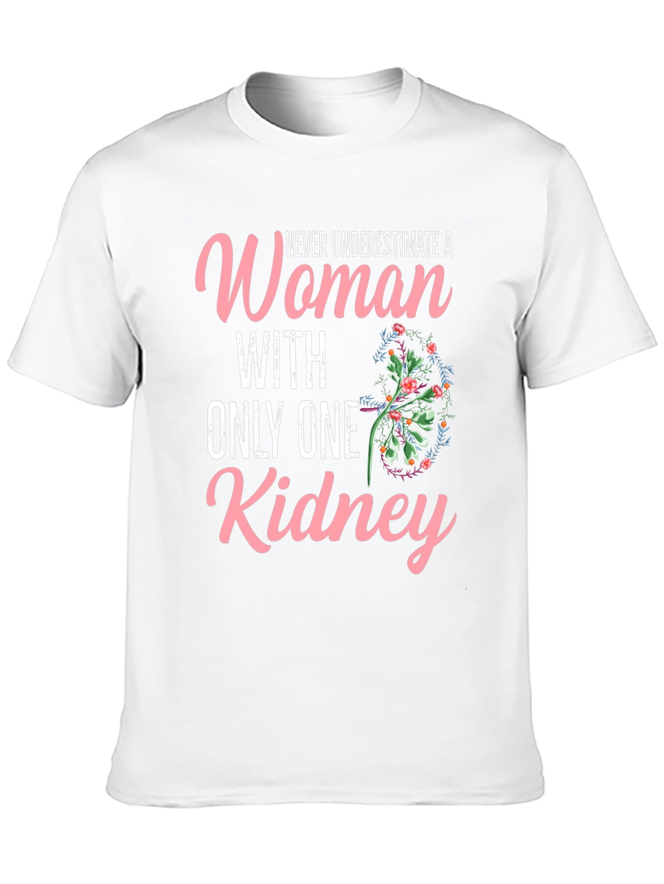 Never Underestimate One Kidney Woman T-Shirt