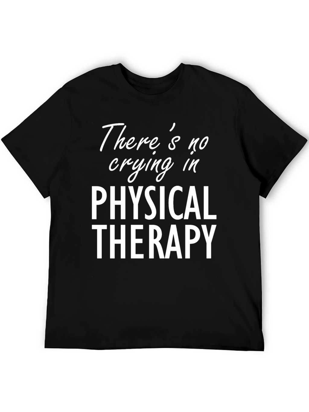 Physical Therapy T-Shirt: No Crying!